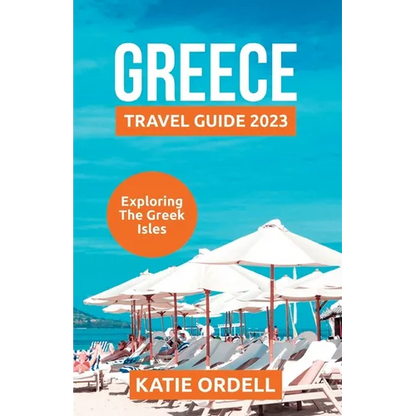 Greece Travel Guide 2023: Exploring the Greek Isles - Paperback