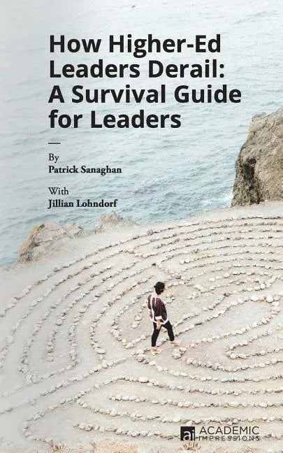 How Higher Ed Leaders Derail: A Survival Guide for Leaders - Paperback
