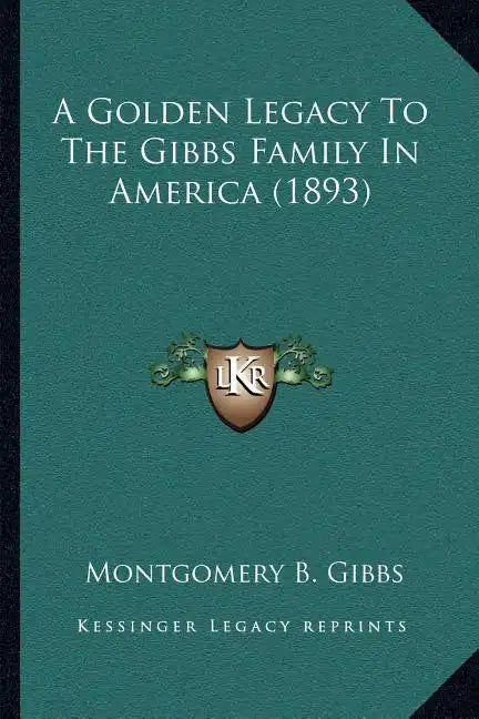 A Golden Legacy To The Gibbs Family In America (1893) - Paperback