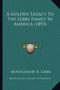 A Golden Legacy To The Gibbs Family In America (1893) - Paperback
