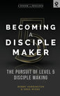 Becoming a Disciple Maker: The Pursuit of Level 5 Disciple Making - Paperback