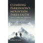 Climbing Parkinson's Mountain Takes Faith: Does it make any difference if Jesus goes with us? - Paperback