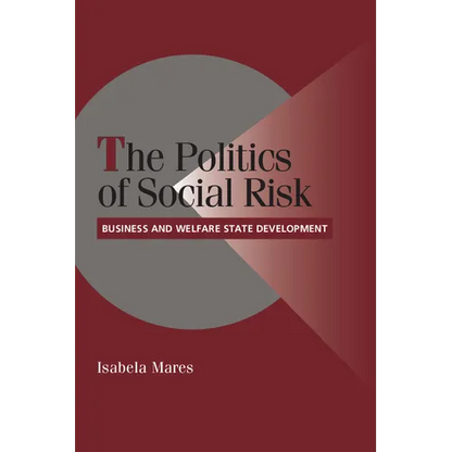 The Politics of Social Risk: Business and Welfare State Development - Paperback