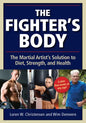 The Fighter's Body: The Martial Artist's Solution to Diet, Strength, and Health - Paperback