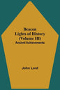 Beacon Lights of History (Volume III): Ancient Achievements - Paperback