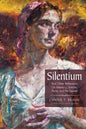 Silentium: And Other Reflections on Memory, Sorrow, Place, and the Sacred - Paperback