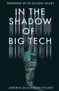 In the Shadow of Big Tech: Growing Up in Silicon Valley - Paperback