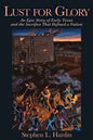 Lust for Glory: An Epic Story of Early Texas and the Sacrifice That Defined a Nation Volume 1 - Paperback