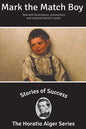 Stories of Success: Mark the Match Boy (Illustrated) - Paperback