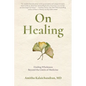 On Healing: Finding Wholeness Beyond the Limits of Medicine - Paperback
