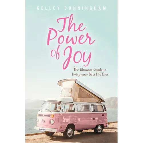The Power of Joy: The Ultimate Guide to Living Your Best Life Ever - Paperback