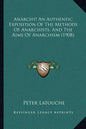 Anarchy! An Authentic Exposition Of The Methods Of Anarchists, And The Aims Of Anarchism (1908) - Paperback