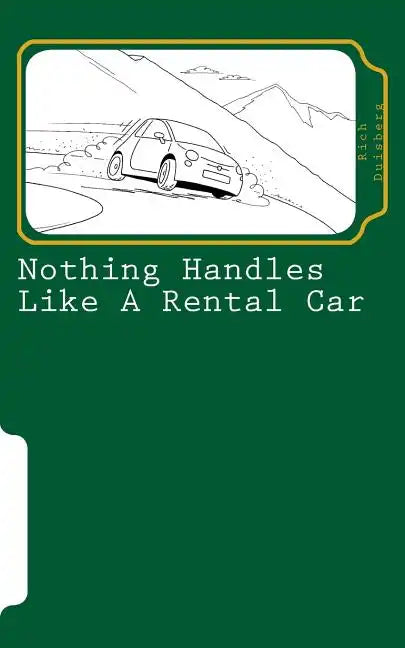 Nothing handles like a rental car: (confessions of an automotive adventurer) - Paperback