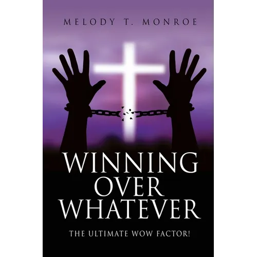 Winning Over Whatever: The Ultimate WOW Factor! - Paperback