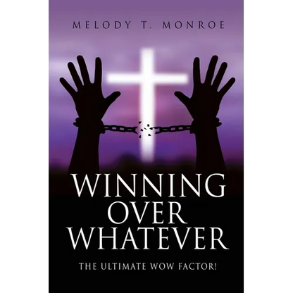 Winning Over Whatever: The Ultimate WOW Factor! - Paperback
