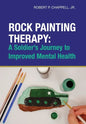 Rock Painting Therapy: A Soldier's Journey to Improved Mental Health - Hardcover