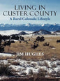 Living in Custer County: A Rural Colorado Lifestyle - Hardcover