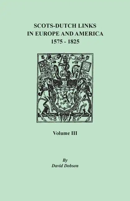 Scots-Dutch Links in Europe and America, 1575-1825. Volume III - Paperback