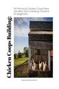Chicken Coops Building: DIY Practical Chicken Coop Plans and Best Tips to Raising Chickens for Beginners: (How To Keep Chickens, Raising Chick - Paperback