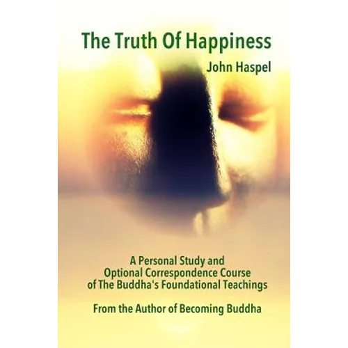 The Truth of Happiness Course: Lasting Peace and Happiness Through The Four Noble Truths - Paperback