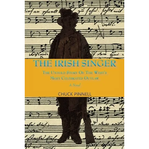 The Irish Singer, A Novel: The Untold Story of the West's Most Celebrated Outlaw - Paperback