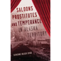 Saloons, Prostitutes, and Temperance in Alaska Territory - Hardcover
