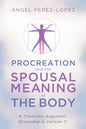 Procreation and the Spousal Meaning of the Body: A Thomistic Argument Grounded in Vatican II - Paperback