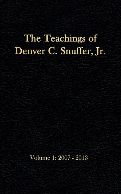The Teachings of Denver C. Snuffer, Jr. Volume 1: 2007-2013: Reader's Edition Hardback, 6 x 9 in. - Hardcover