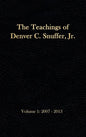 The Teachings of Denver C. Snuffer, Jr. Volume 1: 2007-2013: Reader's Edition Hardback, 6 x 9 in. - Hardcover