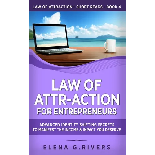 Law of Attr-Action for Entrepreneurs: Advanced Identity Shifting Secrets to Manifest the Income and Impact You Deserve - Hardcover