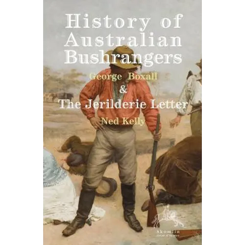 History of Australian Bushrangers: & the Jerilderie Letter - Paperback