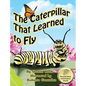 The Caterpillar That Learned to Fly: A Children's Nature Picture Book, a Fun Caterpillar and Butterfly Story For Kids - Hardcover