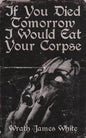 If You Died Tomorrow I Would Eat Your Corpse - Paperback