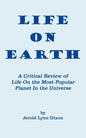 Life On Earth: A Critical Review of Life On the Most Popular Planet In the Universe - Paperback