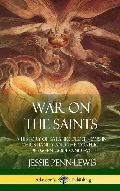 War on the Saints: A History of Satanic Deceptions in Christianity and the Conflict Between Good and Evil (Hardcover) - Hardcover
