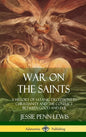 War on the Saints: A History of Satanic Deceptions in Christianity and the Conflict Between Good and Evil (Hardcover) - Hardcover