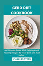 Gerd Diet Cookbook: An Ultimate Guide With Delicious And Healthy Recipes To Treat Gerd and Acid Reflux - Paperback