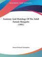 Anatomy and Histology of the Adult Female Mosquito (1901) - Hardcover