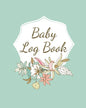 Baby Log Book: Planner and Tracker For Newborns, Logbook For New Moms, Daily Journal Notebook To Record Sleeping, Feeding, Diaper Changes, Milestones, - Paperback