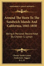 Around the Horn to the Sandwich Islands and California, 1845-1850: Being a Personal Record Kept by Chester S. Lyman - Paperback