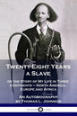 Twenty-Eight Years a Slave: or the Story of My Life in Three Continents - North America, Europe and Africa - An Autobiography - Paperback