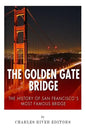 The Golden Gate Bridge: The History of San Francisco's Most Famous Bridge - Paperback