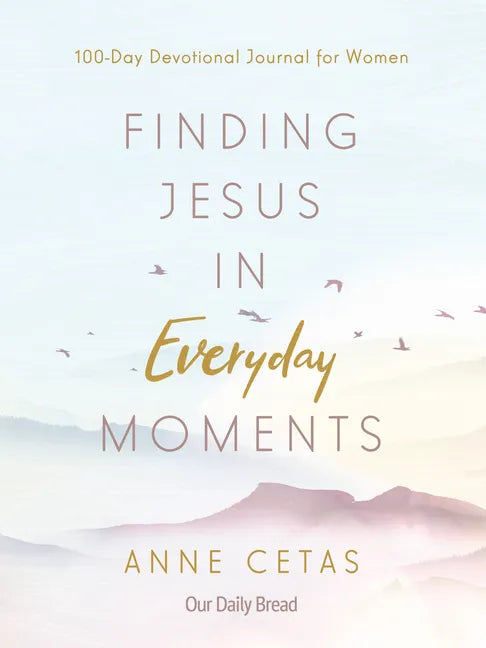 Finding Jesus in Everyday Moments: 100-Day Devotional Journal for Women - Paperback