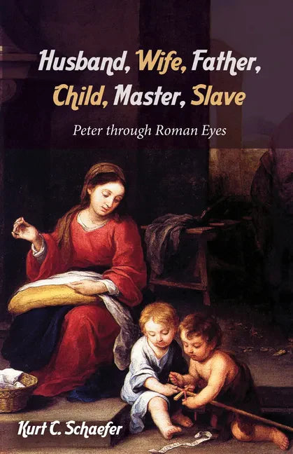 Husband, Wife, Father, Child, Master, Slave: Peter Through Roman Eyes - Paperback