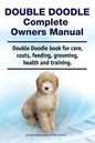 Double Doodle Complete Owners Manual. Double Doodle book for care, costs, feeding, grooming, health and training. - Paperback