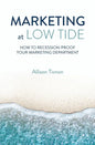 Marketing at Low Tide: How to Recession-Proof Your Marketing Department - Paperback