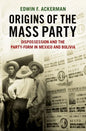 Origins of the Mass Party: Dispossession and the Party-Form in Mexico and Bolivia in Comparative Perspective - Hardcover