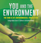 You and The Environment: The How's of Environmental Protection Ecology Books Grade 3 Children's Environment Books - Hardcover