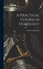 A Practical Course in Horology - Hardcover