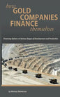 How Gold Companies Finance Themselves: Financing Options at Various Stages of Development and Production - Paperback